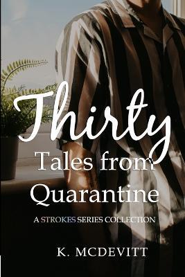 Thirty Tales from Quarantine: A Strokes Series Collection - K McDevitt - cover