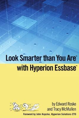 Look Smarter Than You Are with Hyperion Essbase - Tracy McMullen,Edward Roske - cover