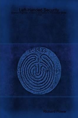 Left-Handed Security: Overcoming Fear, Greed & Ignorance in This Era of Global Crisis - Richard Power - cover