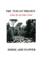 The Tuscan Trilogy - Derek Adie Flower - cover