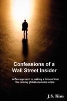 Confessions of a Wall Street Insider, a Zen Approach to Making a Fortune from the Coming Global Economic Crisis - J.S. Kim - cover