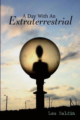 A Day With An Extraterrestrial - Lou Baldin - cover