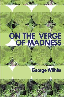 On the Verge of Madness - George Wilhite - cover