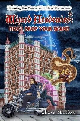 Wizard Academies - Never Drop Your Wand - Chris Malloy - cover