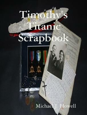 Timothy's Titanic Scrapbook - Michael J. Howell - cover
