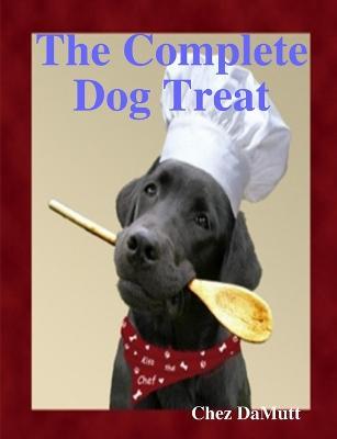 The Complete Dog Treat - Chez DaMutt - cover