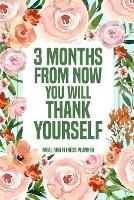 3 Months from Now You Will Thank Yourself Meal: Fitness Planner Page, Meal and Exercise Planner, Diet Fitness Health Planner, Gym Planner - cover