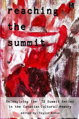 Reaching the Summit: Reimagining the Summit Series in the Canadian Cultural Memory - cover