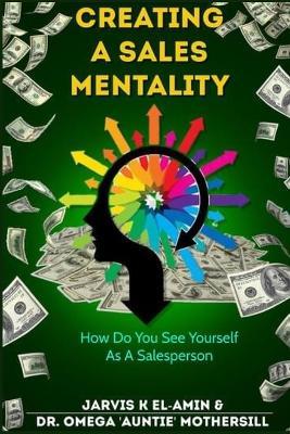 Creating a Sales Mentality: How Do You See Yourself As A Salesperson - Jarvis K Elamin,Omega Auntie Mothersill - cover
