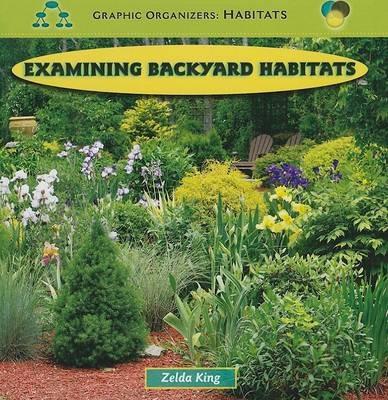Examining Backyard Habitats - Zelda King - cover