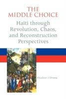 The Middle Choice: Haiti Through Revolution, Chaos, and Reconstruction Perspectives