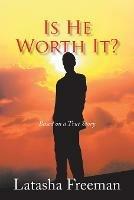 Is He Worth It?: Based on a True Story
