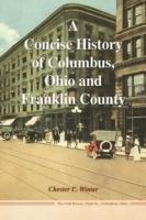 A Concise History of Columbus, Ohio and Franklin County - Chester C Winter - cover