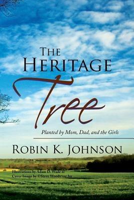 The Heritage Tree: Planted by Mom, Dad, and the Girls - Robin K Johnson - cover