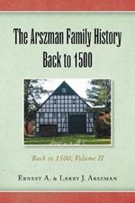 The Arszman Family History Back to 1500 Vol.2: Back to 1500, Volume Ii