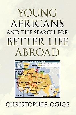 Young Africans and the Search for Better Life Abroad - Christopher Ogige - cover