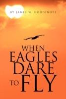 When Eagles Dare to Fly - James W Hoddinott - cover