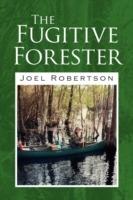 The Fugitive Forester - Joel Robertson - cover