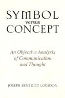 Symbol Versus Concept - Joseph Benedict Logsdon - cover