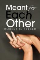 Meant for Each Other - Robert S Felber - cover