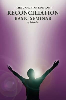 Reconciliation Basic Seminar: The Gandhian Edition - Brian Cox - cover