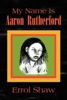 My Name Is Aaron Rutherford - Errol Shaw - cover