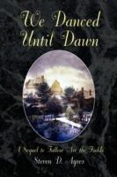 We Danced Until Dawn a Sequel to Fallow Are the Fields: A Sequel to Fallow Are the Fields - Steven D Ayres - cover