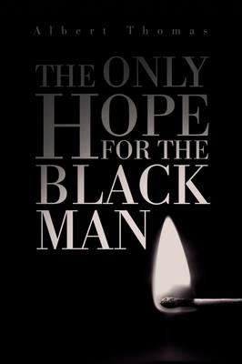 The Only Hope for the Black Man - Albert Thomas - cover