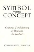 Symbol versus Concept - Joseph Benedict Logsdon - cover