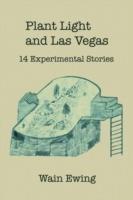 Plant Light and Las Vegas: 14 Experimental Stories - Wain Ewing - cover