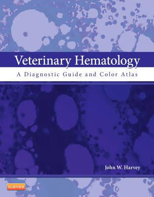 Veterinary Hematology: A Diagnostic Guide and Color Atlas - John W. Harvey - cover