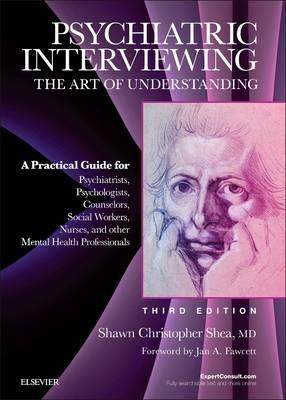 Psychiatric Interviewing: The Art of Understanding: A Practical Guide for Psychiatrists, Psychologists, Counselors, Social Workers, Nurses, and Other Mental Health Professionals, with online video modules - Shawn Christopher Shea - cover
