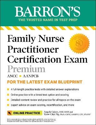 Family Nurse Practitioner Certification Exam Premium: 4 Practice Tests + Comprehensive Review + Online Practice - Angela Caires,Yeow Chye Ng - cover