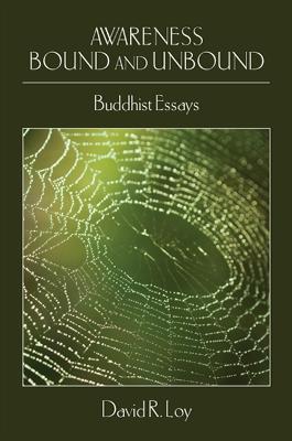 Awareness Bound and Unbound: Buddhist Essays - David R. Loy - cover