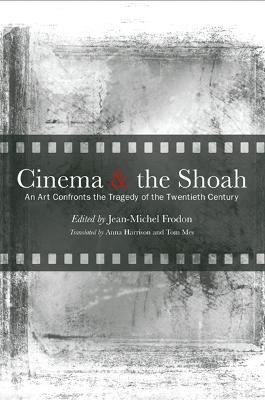 Cinema and the Shoah: An Art Confronts the Tragedy of the Twentieth Century - cover