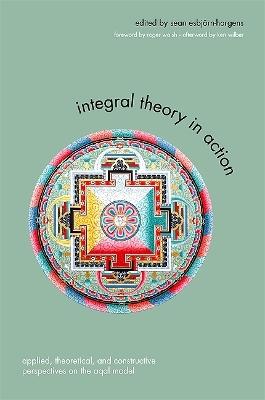 Integral Theory in Action: Applied, Theoretical, and Constructive Perspectives on the AQAL Model - cover