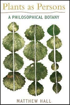 Plants as Persons: A Philosophical Botany - Matthew Hall - cover
