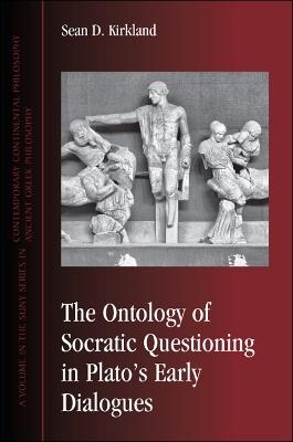 The Ontology of Socratic Questioning in Plato's Early Dialogues - Sean D. Kirkland - cover