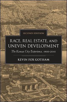 Race, Real Estate, and Uneven Development, Second Edition: The Kansas City Experience, 1900-2010 - Kevin Fox Gotham - cover