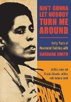 Ain't Gonna Let Nobody Turn Me Around: Forty Years of Movement Building with Barbara Smith - cover