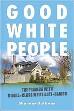 Good White People: The Problem with Middle-Class White Anti-Racism