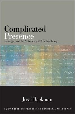 Complicated Presence: Heidegger and the Postmetaphysical Unity of Being - Jussi Backman - cover