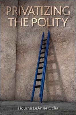 Privatizing the Polity - Holona LeAnne Ochs - cover