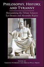 Philosophy, History, and Tyranny: Reexamining the Debate between Leo Strauss and Alexandre Kojève