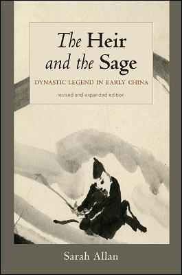 The Heir and the Sage, Revised and Expanded Edition: Dynastic Legend in Early China - Sarah Allan - cover