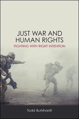 Just War and Human Rights: Fighting with Right Intention - Todd Burkhardt - cover