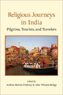 Religious Journeys in India: Pilgrims, Tourists, and Travelers - cover