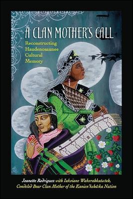 A Clan Mother's Call: Reconstructing Haudenosaunee Cultural Memory - Jeanette Rodriguez - cover