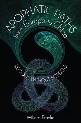 Apophatic Paths from Europe to China: Regions without Borders - William Franke - cover