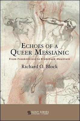 Echoes of a Queer Messianic: From Frankenstein to Brokeback Mountain - Richard O. Block - cover